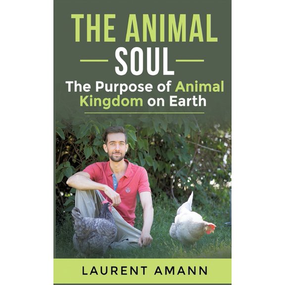 The animal soul: The Purpose of Animal Kingdom on Earth, (Paperback)