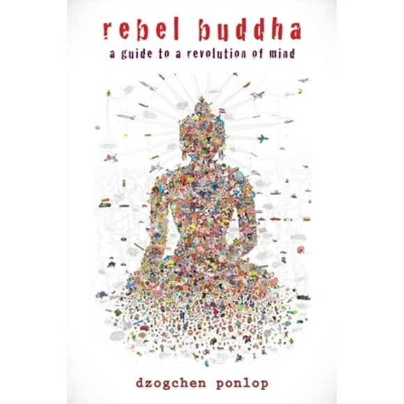 Pre-Owned Rebel Buddha: A Guide to a Revolution of Mind (Paperback 9781590309292) by Dzogchen Ponlop