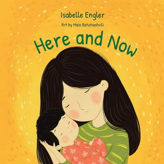 Here and Now: A Singable Book Celebrating Motherhood and Promoting Parent/Child Bonding, (Paperback)