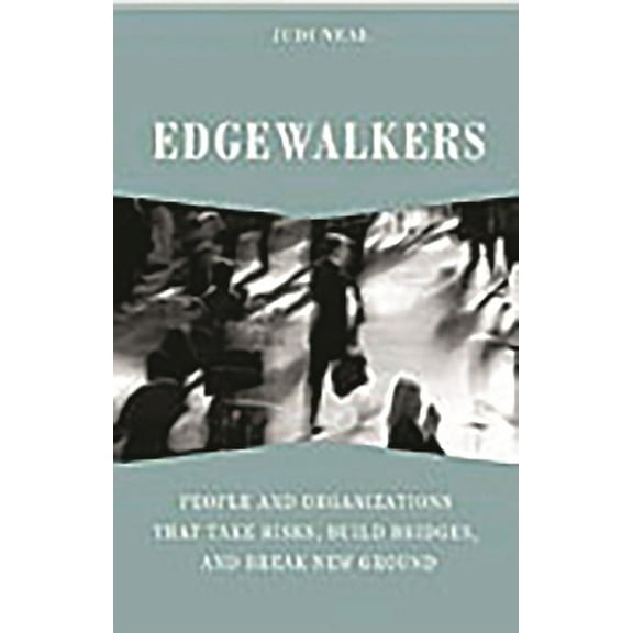Edgewalkers: People and Organizations That Take Risks, Build Bridges, and Break New Ground, (Hardcover)