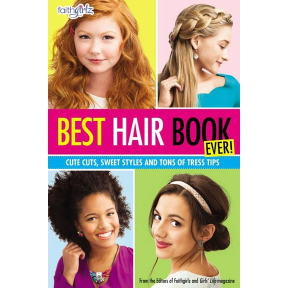 Faithgirlz Best Hair Book Ever!: Cute Cuts, Sweet Styles and Tons of Tress Tips, (Paperback)