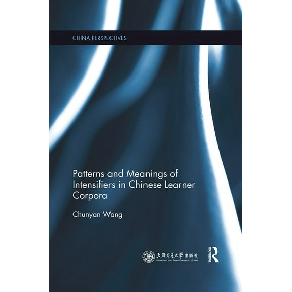 China Perspectives Patterns and Meanings of Intensifiers in Chinese Learner Corpora, (Paperback)