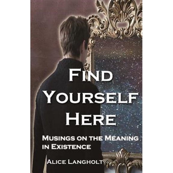 Pre-Owned Find Yourself Here : Musings on the Meaning in Existence (Paperback)