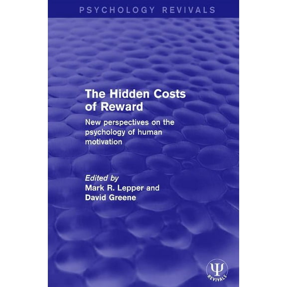 Psychology Revivals The Hidden Costs of Reward: New Perspectives on the Psychology of Human Motivation, (Paperback)