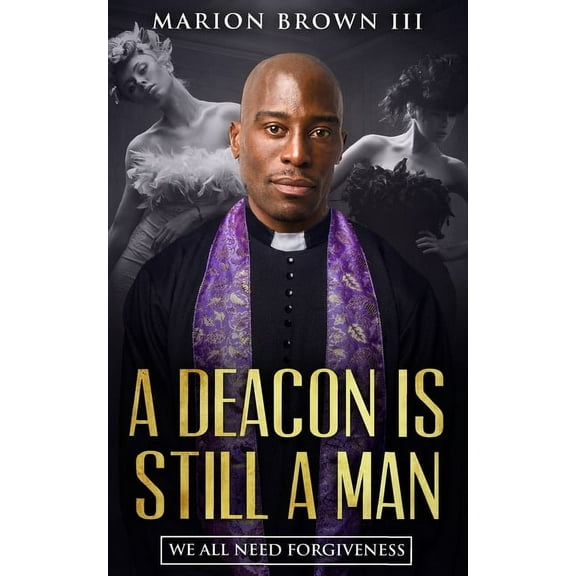 A Deacon is Still A Man : We All Need Forgiveness (Paperback)