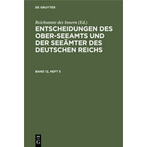 Entscheidungen Des Ober-Seeamts Und Der Seeämter Des Deutschen Reichs. Band 12, Heft 5 (Hardcover)