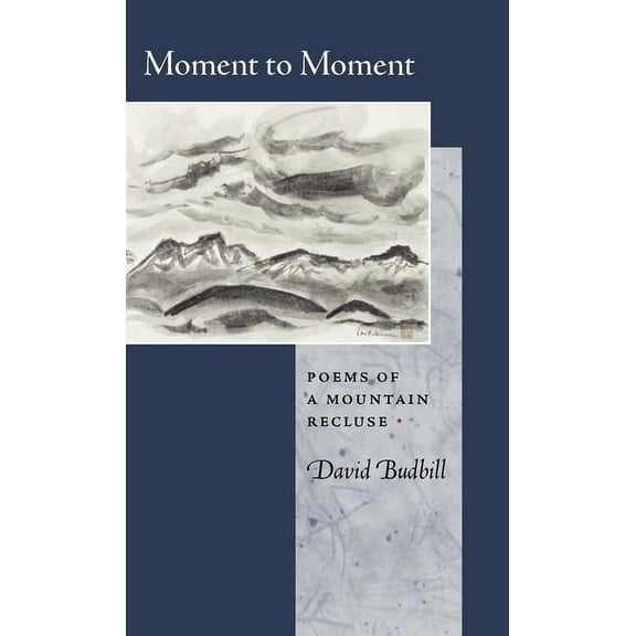 Moment to Moment: Poems of a Mountain Recluse, (Paperback)