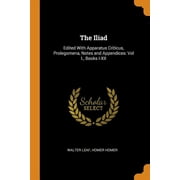 The Iliad: Edited with Apparatus Criticus, Prolegomena, Notes and Appendices: Volume I., Books I-XII (Paperback)
