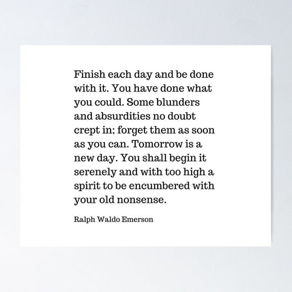 Finish Each Day And Be Done With It | Ralph Waldo Emerson Quote Poster- Unframed Poster | Wall Art | Perfect For Home Decor & Gifts, 8x12