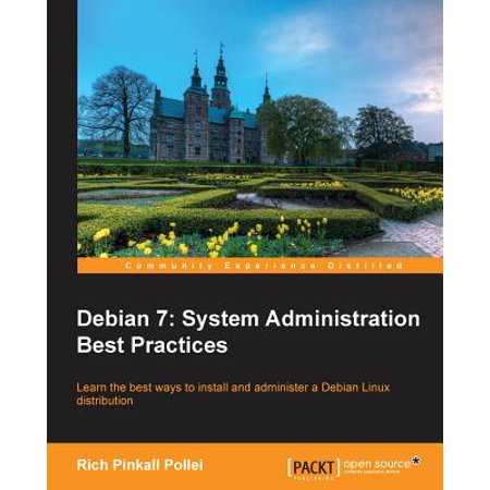 Debian 7 : System Administration Best Practices (The Best Operating System)