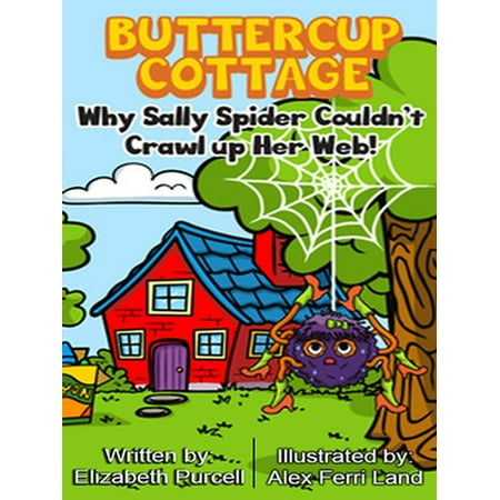 Her Cottage - Buttercup Cottage: Why Sally Spider Couldn't Crawl Up Her Web - eBook