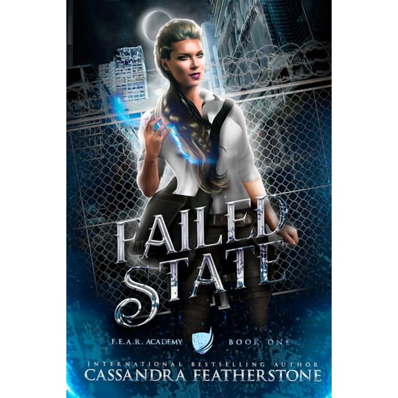 F.E.A.R. Academy Failed State: A Steamy Dystopian Shifter Magical Academy Romance, Book 1, (Paperback)