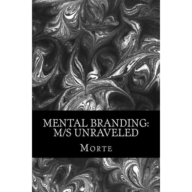 Mental Branding M S Unraveled A Non Fiction Manual Into The World Of Master Mistress Slave Relations And How It All Works Walmart Com Walmart Com