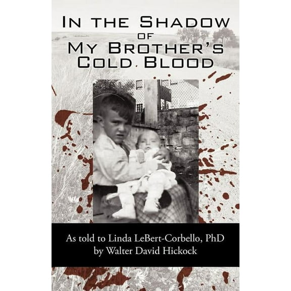 In the Shadow of My Brother's Cold Blood: As Told to Linda Lebert-Corbello, PhD, (Paperback)