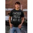 thumbnail image 4 of I Would Prefer Not To Sarcastic Funny Plus Size Crewneck Graphic Tee Shirt Brisco Brands 2X, 4 of 5