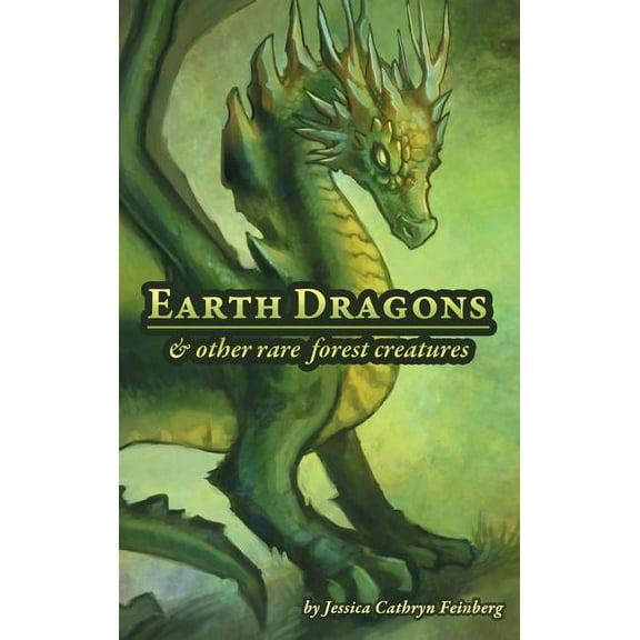 Earth Dragons & Other Rare Forest Creatures: A Field Guide, (Hardcover)