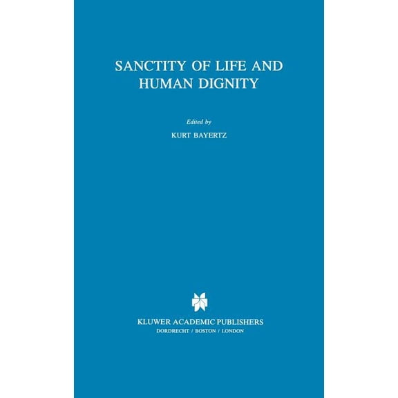 Philosophy and Medicine Sanctity of Life and Human Dignity, Book 52, (Hardcover)