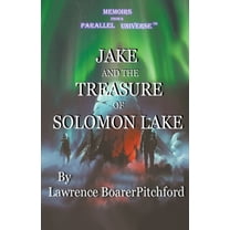 Memoirs from a Parallel Universe Memoirs from a Parallel Universe; Jake and the Treasure of Solomon Lake, (Paperback)