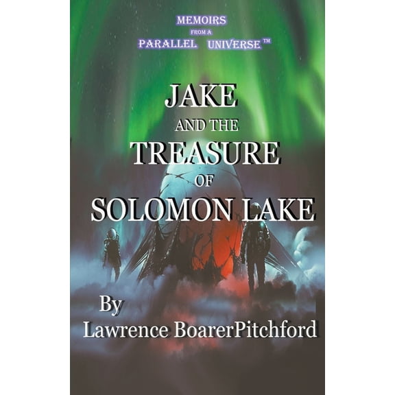 Memoirs from a Parallel Universe Memoirs from a Parallel Universe; Jake and the Treasure of Solomon Lake, (Paperback)