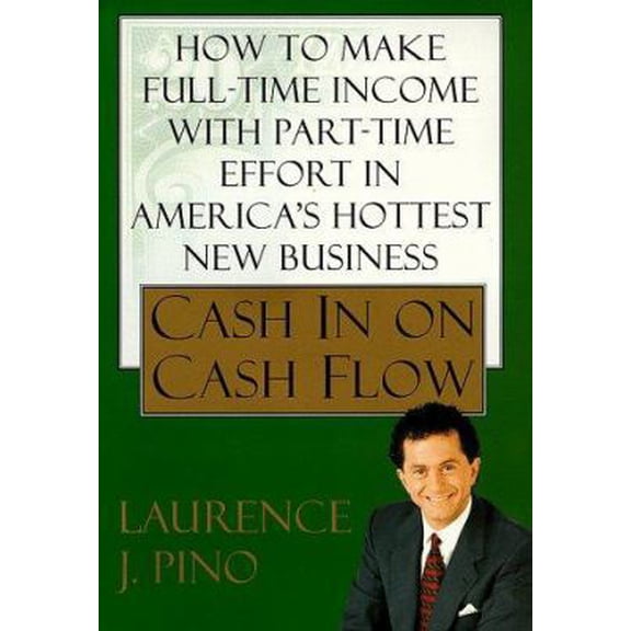Pre-Owned Cash In On Cash Flow: How to Make Full-Time Income with Part-Time Effort in America's Hottest New Business (Hardcover) 0684848627 9780684848624