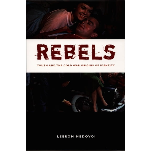 New Americanists Rebels: Youth and the Cold War Origins of Identity, (Paperback)