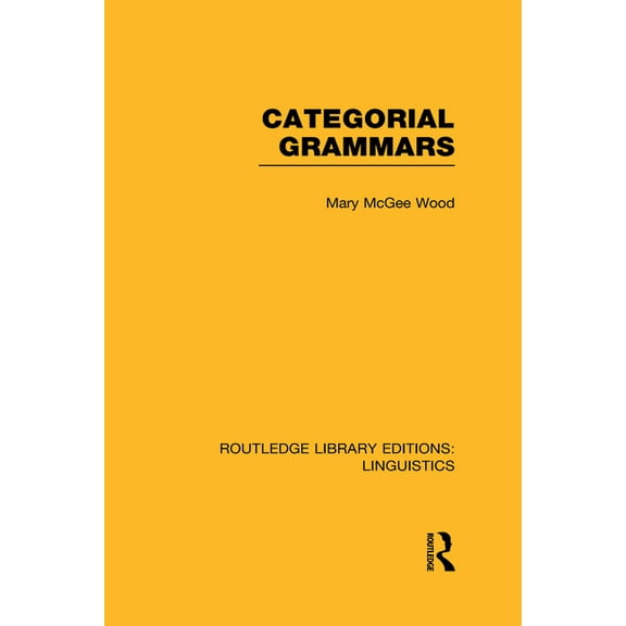 Routledge Library Editions: Linguistics Categorial Grammars (RLE Linguistics B: Grammar), (Hardcover)