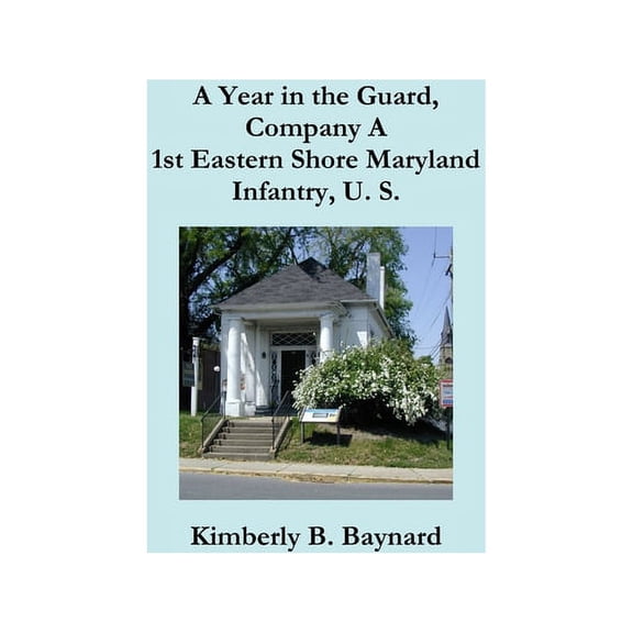 A Year in the Guard, Company A 1st Eastern Shore Maryland Infantry, U.S., (Paperback)