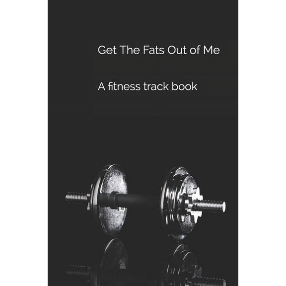 Get The Fats Out of Me : A fitness track book (Paperback)