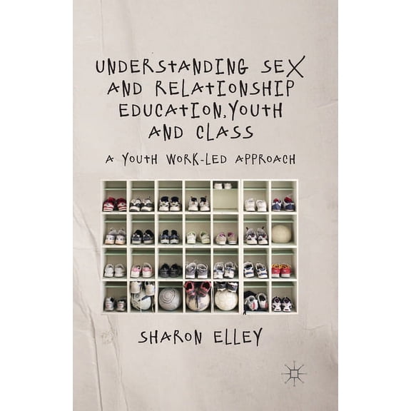 Understanding Sex and Relationship Education, Youth and Class: A Youth Work-Led Approach, (Paperback)