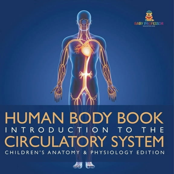 Human Body Book Introduction to the Circulatory System Children's Anatomy & Physiology Edition, (Paperback)