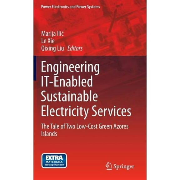 Power Electronics and Power Systems Engineering It-Enabled Sustainable Electricity Services: The Tale of Two Low-Cost Green Azores Islands, Book 30, (Hardcover)