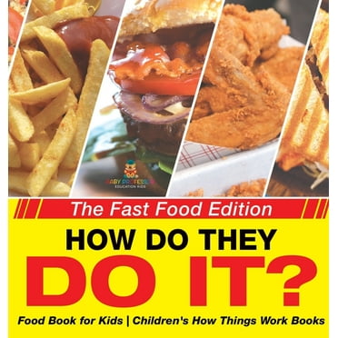 How Do They Do It? The Fast Food Edition - Food Book for Kids Children's How Things Work Books, (Hardcover)