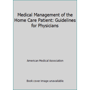Medical Management of the Home Care Patient: Guidelines for Physicians [Paperback - Used]