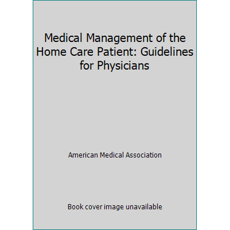 Medical Management of the Home Care Patient: Guidelines for Physicians [Paperback - Used]