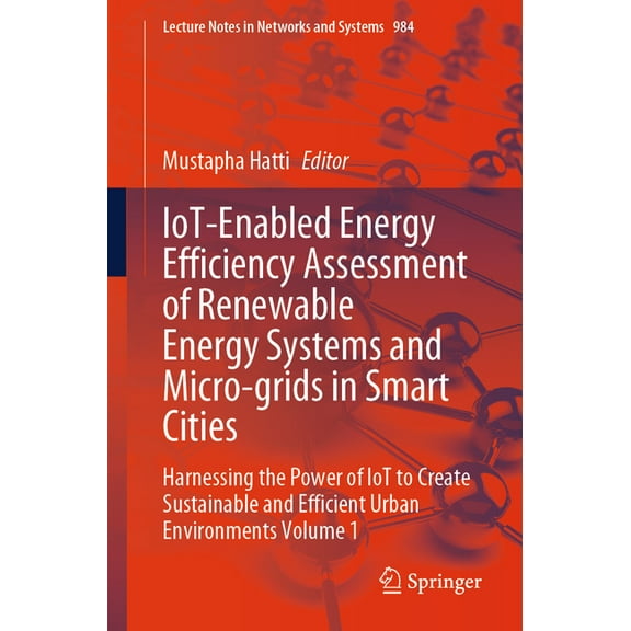Lecture Notes in Networks and Systems Iot-Enabled Energy Efficiency Assessment of Renewable Energy Systems and Micro-Grids in Smart Cities: Harnessing the Pow, Book 984, (Paperback)