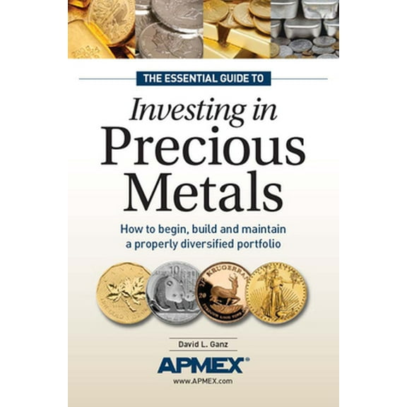 Pre-Owned The Essential Guide to Investing in Precious Metals: How to begin, build and maintain a properly diversified portfolio (Paperback) 1440223696 9781440223693