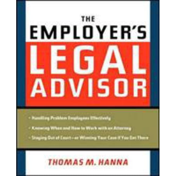 Pre-Owned The Employer's Legal Advisor: Handling Problem Employees Effectively, Knowing When and How to Work With an Attorney, Staying Out of Court--or Winning... (Hardcover) 0814409180 9780814409183