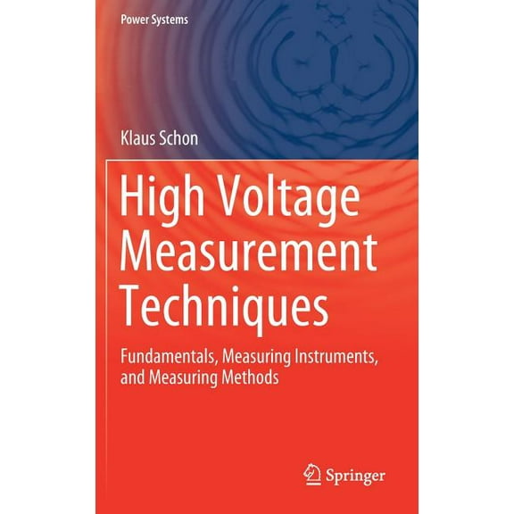 Power Systems High Voltage Measurement Techniques: Fundamentals, Measuring Instruments, and Measuring Methods, (Hardcover)