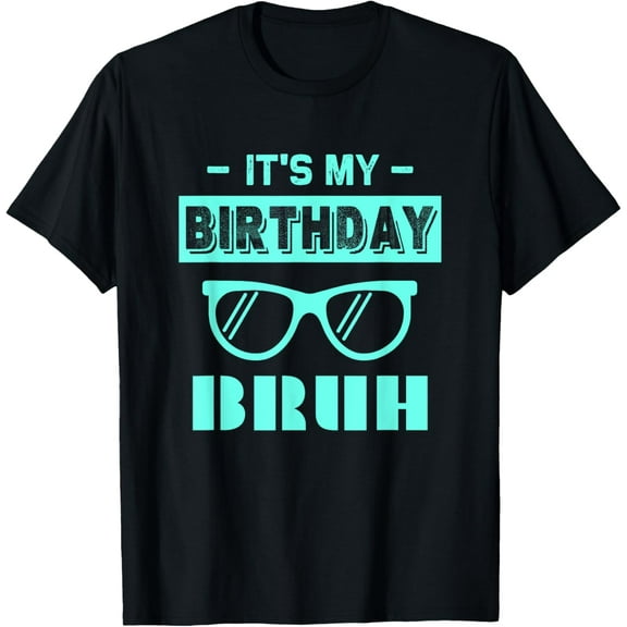 Funny Saying Brother Greeting Boy Men Bruh It's My Birthday T-Shirt