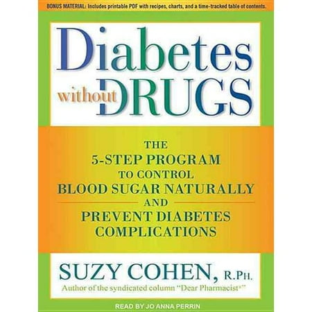 Diabetes Without Drugs: The 5-Step Program to Control Blood Sugar Naturally and Prevent Diabetes Complications