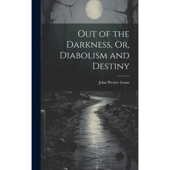 Out of the Darkness, Or, Diabolism and Destiny (Hardcover)