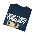 thumbnail image 3 of Funny Anime I Don't Need Therapy Sayings Hilarious Cosplayer Kawaii Pun Men Women Unisex Garment-Dyed T-shirt, 3 of 4