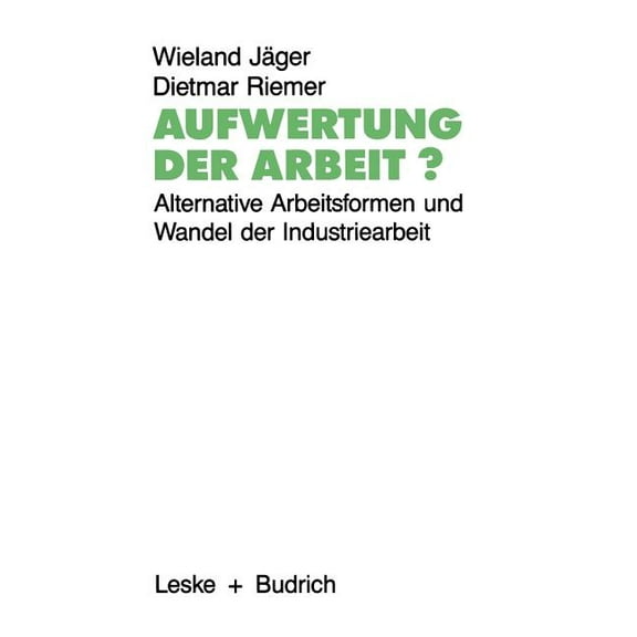 Aufwertung Der Arbeit?: Alternative Arbeitsformen Und Wandel Der Industriearbeit, (Paperback)