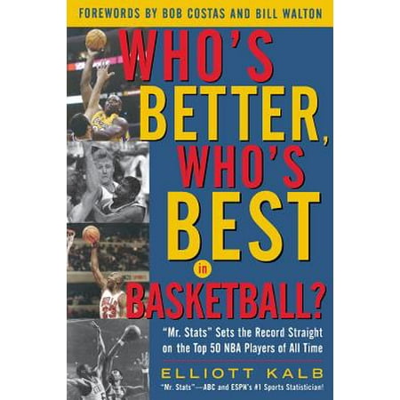 Who's Better, Who's Best in Basketball? : MR STATS Sets the Record Straight on the Top 50 NBA Players of All (Top Ten Best Basketball Players Ever)
