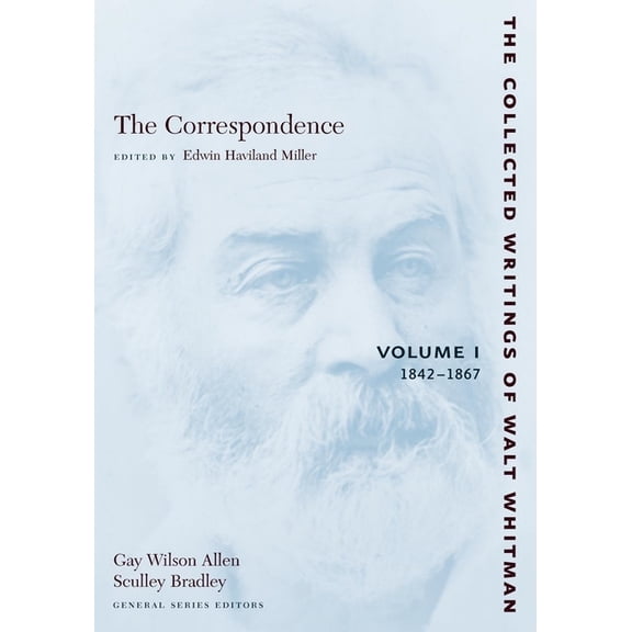 Collected Writings of Walt Whitman The Correspondence: Volume I: 1842-1867, Book 14, (Paperback)