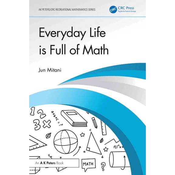 AK Peters/CRC Recreational Mathematics Everyday Life Is Full of Math, (Paperback)