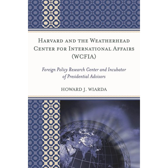 Harvard and the Weatherhead Center for International Affairs (Wcfia): Foreign Policy Research Center and Incubator of Pr, (Paperback)