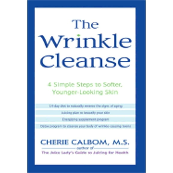 The Wrinkle Cleanse: 4 Simple Steps to Softer, Younger-Looking Skin (Hardcover) by Cherie Calbom
