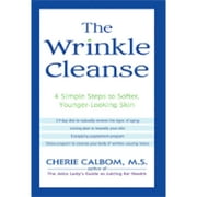 The Wrinkle Cleanse: 4 Simple Steps to Softer, Younger-Looking Skin (Hardcover) by Cherie Calbom