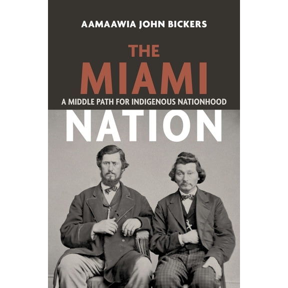 The Miami Nation: A Middle Path for Indigenous Nationhood, (Paperback)